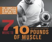 book 7 Weeks to 10 Pounds of Muscle: The Complete Day-by-Day Program to Pack on Lean, Healthy Muscle Mass