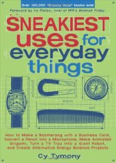 book Sneakiest Uses for Everyday Things: How to Make a Boomerang with a Business Card, Convert a Pencil into a Microphone and more