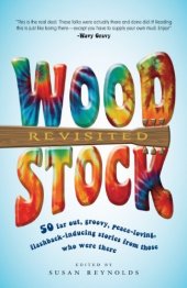 book Woodstock Revisited: 50 Far Out, Groovy, Peace-Loving, Flashback-Inducing Stories From Those Who Were There