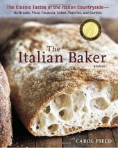 book The Italian Baker, Revised: The Classic Tastes of the Italian Countryside—Its Breads, Pizza, Focaccia, Cakes, Pastries, and Cookies