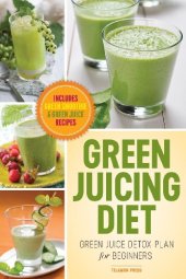 book Green Juicing Diet: Green Juice Detox Plan for Beginners-Includes Green Smoothies and Green Juice Recipes