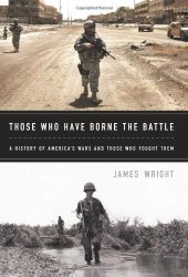 book Those Who Have Borne the Battle: A History of America's Wars and Those Who Fought Them