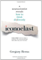 book Iconoclast: A Neuroscientist Reveals  How to Think Differently