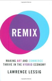 book Remix: Making Art and Commerce Thrive in the Hybrid Economy