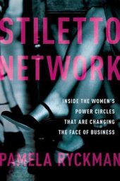 book Stiletto Network: Inside the Women's Power Circles That Are Changing the Face of Business