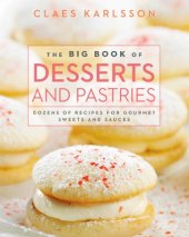 book The Big Book of Desserts and Pastries: Dozens of Recipes for Gourmet Sweets and Sauces