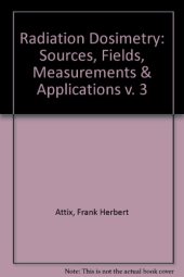 book Sources, Fields, Measurements, and Applications. Radiation Dosimetry, Vol. 3