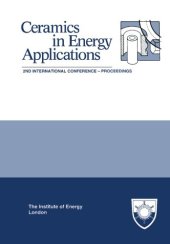 book The Institute of Energy's Second International Conference on Ceramics in Energy Applications. Proceedings of the Institute of Energy Conference Held in London, UK, on 20–21 April 1994