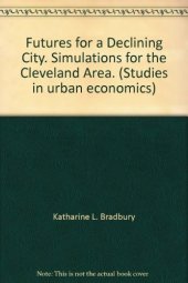 book Futures for a Declining City. Simulations for the Cleveland Area