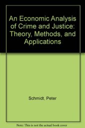 book An Economic Analysis of Crime and Justice. Theory, Methods, and Applications