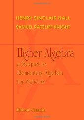 book Higher algebra: a sequel to Elementary algebra for schools