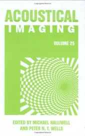 book Acoustical imaging, volume 25: [proceedings of International Symposium on Acoustical Imaging, held March 19 - 22, 2000, in Bristol, United Kingdom]