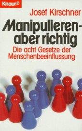 book Manipulieren, aber richtig: Die acht Gesetze der Menschenbeeinflussung