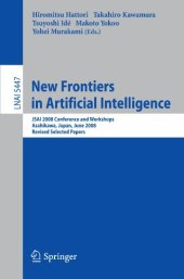 book New frontiers in artificial intelligence JSAI 2008 conference and workshops, Asahikawa, Japan, June 11 - 13, 2008; revised selected papers