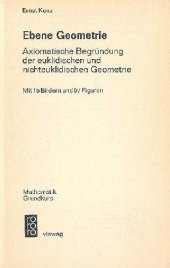 book Ebene Geometrie: axiomatische Begründung der euklidischen und nichteuklidischen Geometrie