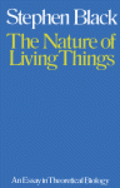 book The Nature of Living Things. An Essay in Theoretical Biology
