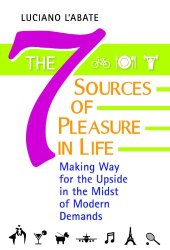 book The Seven Sources of Pleasure in Life: Making Way for the Upside in the Midst of Modern Demands