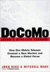 book DoCoMo--Japan's Wireless Tsunami: How One Mobile Telecom Created a New Market and Became a Global Force