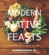 book Modern Native Feasts: Healthy, Innovative, Sustainable Cuisine