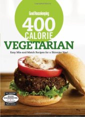 book Good Housekeeping 400 Calorie Vegetarian: Easy Mix-and-Match Recipes for a Skinnier You!