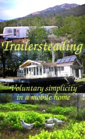 book Trailersteading: Voluntary Simplicity In A Mobile Home