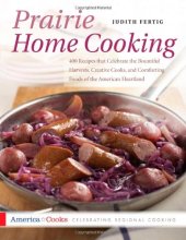 book Prairie Home Cooking: 400 Recipes that Celebrate the Bountiful Harvests, Creative Cooks, and Comforting Foods of the American Heartland