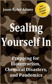 book Sealing Yourself In: Prepping for Bioterrorism, Chemical Disasters, and Pandemics