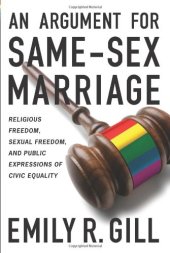 book An Argument for Same-Sex Marriage: Religious Freedom, Sexual Freedom, and Public Expressions of Civic Equality