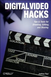 book Digital Video Hacks: Tips & Tools for Shooting, Editing, and Sharing