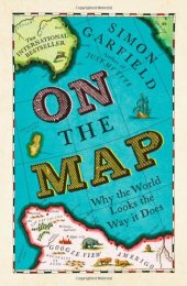 book On the Map A Mind-Expanding Exploration of the Way the World Looks