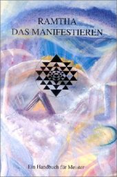 book Ramtha. Das Manifestieren: Ein Handbuch für Meister