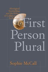 book First Person Plural: Aboriginal Storytelling and the Ethics of Collaborative Authorship