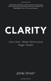 book Clarity: Clear Mind, Better Performance, Bigger Results