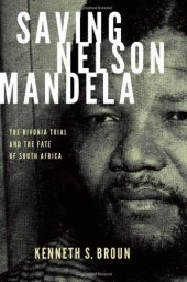 book Saving Nelson Mandela: The Rivonia Trial and the Fate of South Africa