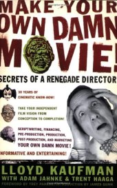 book Make Your Own Damn Movie!: Secrets of a Renegade Director