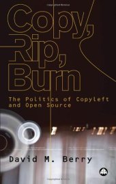 book Copy, Rip, Burn: The Politics of Copyleft and Open Source