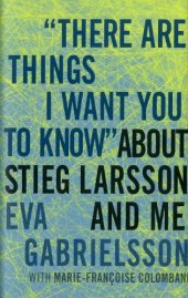 book "There Are Things I Want You to Know" about Stieg Larsson and Me