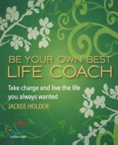 book Be Your Own Best Life Coach: Take charge and live the life you always wanted