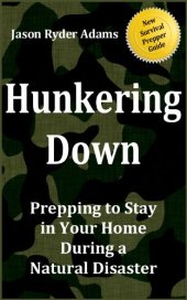 book Hunkering Down: Prepping to Survive in Your Home During a Natural Disaster