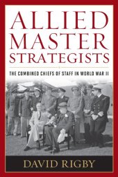 book Allied Master Strategists: The Combined Chiefs of Staff in World War II