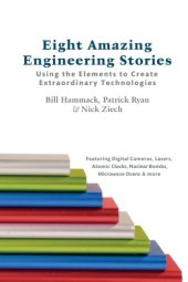 book Eight Amazing Engineering Stories: Using the Elements to Create Extraordinary Technologies