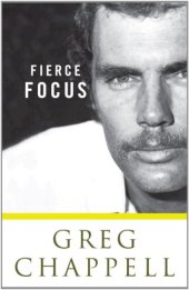 book Greg Chappell: Fierce Focus