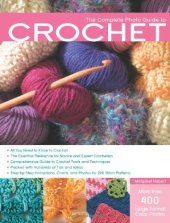 book The Complete Photo Guide to Crochet: *All You Need to Know to Crochet *The Essential Reference for Novice and Expert Crocheters *Comprehensive Guide ... Charts, and Photos for 200 Stitch Patterns