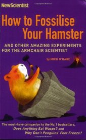 book How To Fossilise Your Hamster: And Other Amazing Experiments For The Armchair Scientist