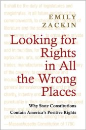 book Looking for Rights in All the Wrong Places: Why State Constitutions Contain America's Positive Rights