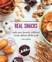 book Real Snacks: Make Your Favorite Childhood Treats Without All the Junk