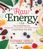 book Raw Energy: 124 Raw Food Recipes for Energy Bars, Smoothies, and Other Snacks to Supercharge Your Body