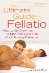 book The Ultimate Guide to Fellatio: How to Go Down on a Man and Give Him Mind-Blowing Pleasure