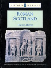 book Roman Scotland, Historic Scotland: Discover the realities of life on Rome's northwest frontier