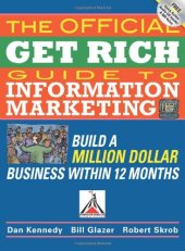 book The Official Get Rich Guide to Information Marketing: Build a Million-Dollar Business in 12 Months: Build a Million Dollar Business in Just 12 Months